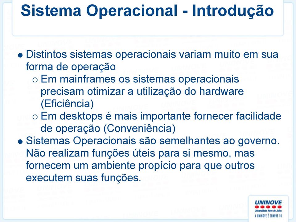 mais importante fornecer facilidade de operação (Conveniência) Sistemas Operacionais são semelhantes ao
