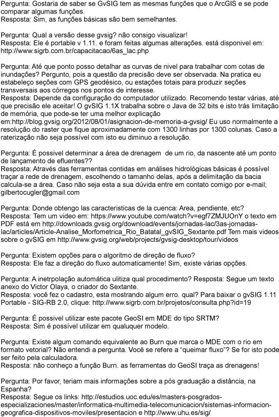 php Pergunta: Até que ponto posso detalhar as curvas de nivel para trabalhar com cotas de inundações? Pergunto, pois a questão da precisão deve ser observada.