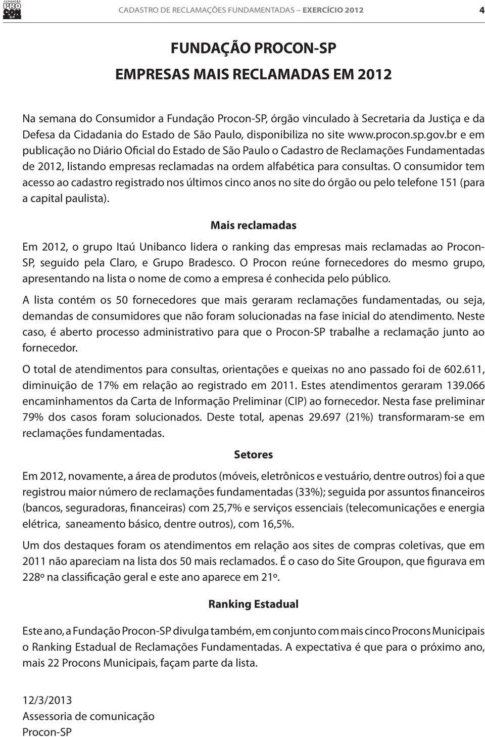 br e em publicação no Diário Oficial do Estado de São Paulo o Cadastro de Fundamentadas de 2012, listando empresas reclamadas na ordem alfabética para consultas.