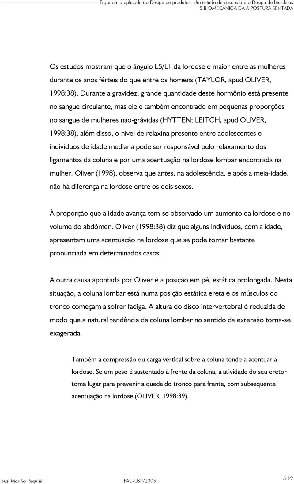 OLIVER, 1998:38), além disso, o nível de relaxina presente entre adolescentes e indivíduos de idade mediana pode ser responsável pelo relaxamento dos ligamentos da coluna e por uma acentuação na