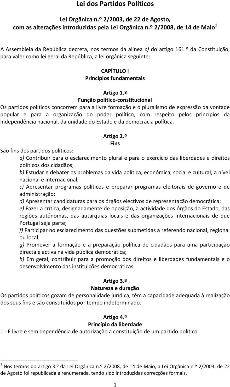 º da Constituição, para valer como lei geral da República, a lei orgânica seguinte: CAPÍTULO I Princípios fundamentais Artigo 1.