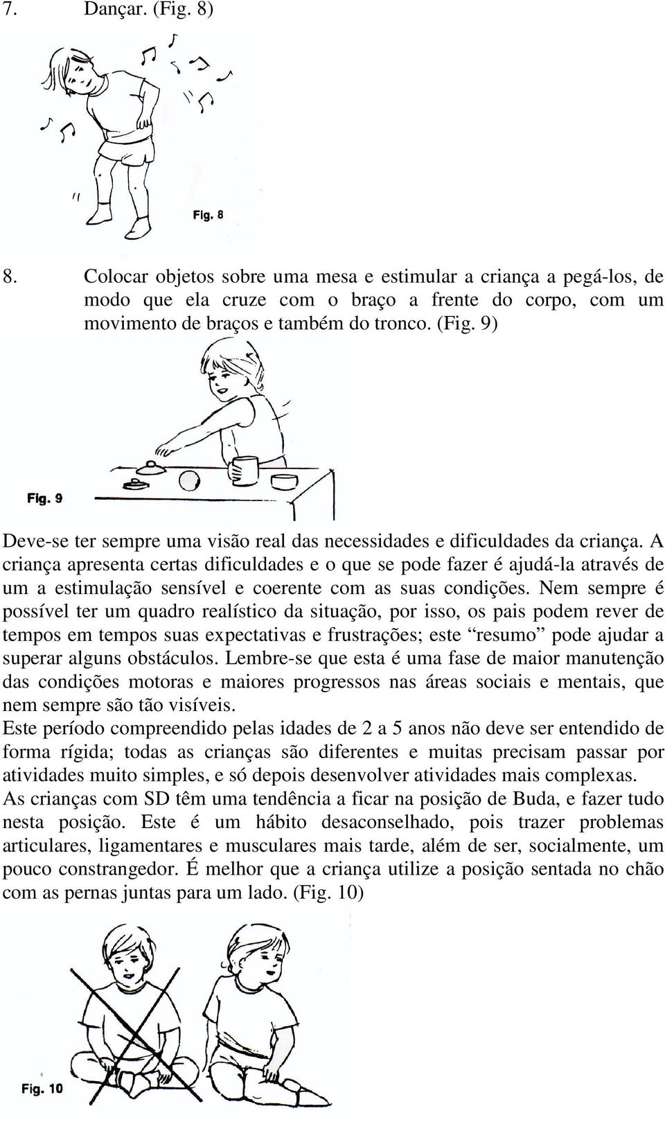 Nem sempre é possível ter um quadro realístico da situação, por isso, os pais podem rever de tempos em tempos suas expectativas e frustrações; este resumo pode ajudar a superar alguns obstáculos.