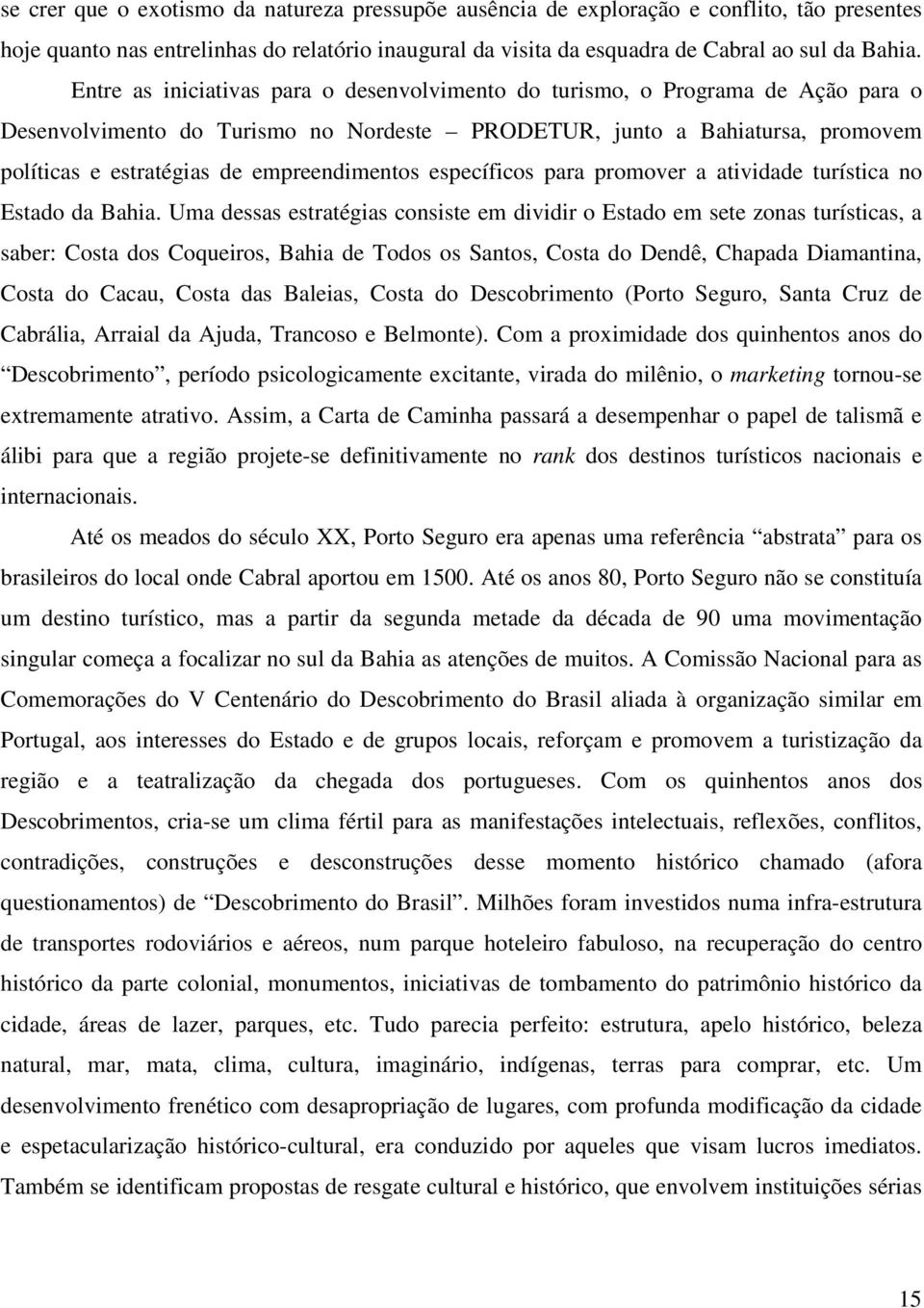 empreendimentos específicos para promover a atividade turística no Estado da Bahia.