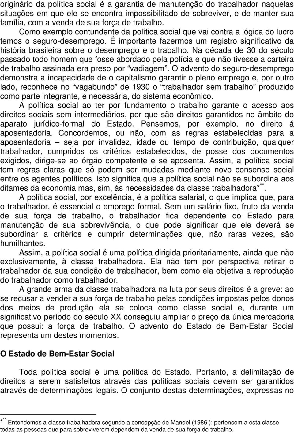 É importante fazermos um registro significativo da história brasileira sobre o desemprego e o trabalho.