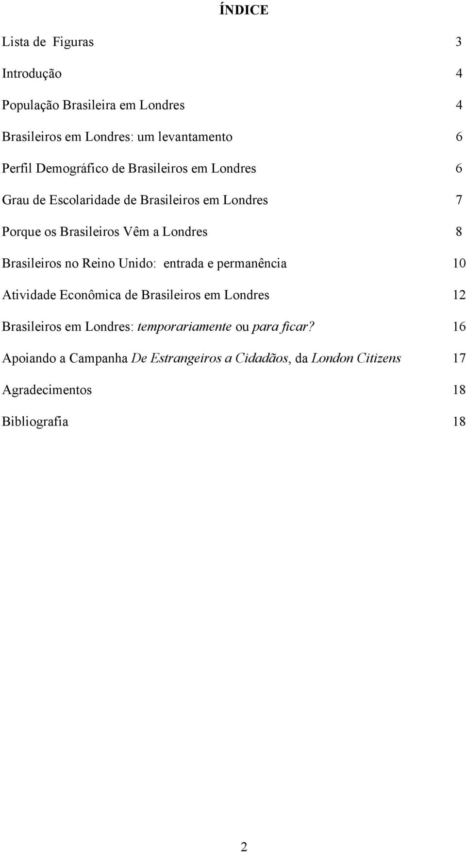 Brasileiros no Reino Unido: entrada e permanência 10 Atividade Econômica de Brasileiros em Londres 12 Brasileiros em Londres:
