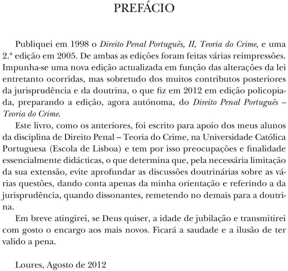 edição policopiada, preparando a edição, agora autónoma, do Direito Penal Português Teoria do Crime.