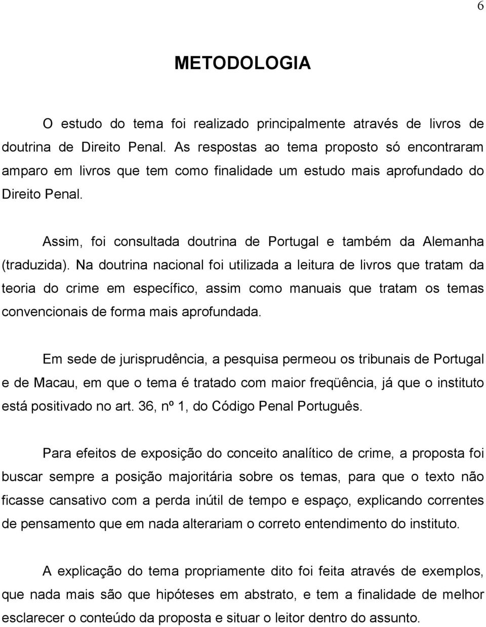 Assim, foi consultada doutrina de Portugal e também da Alemanha (traduzida).