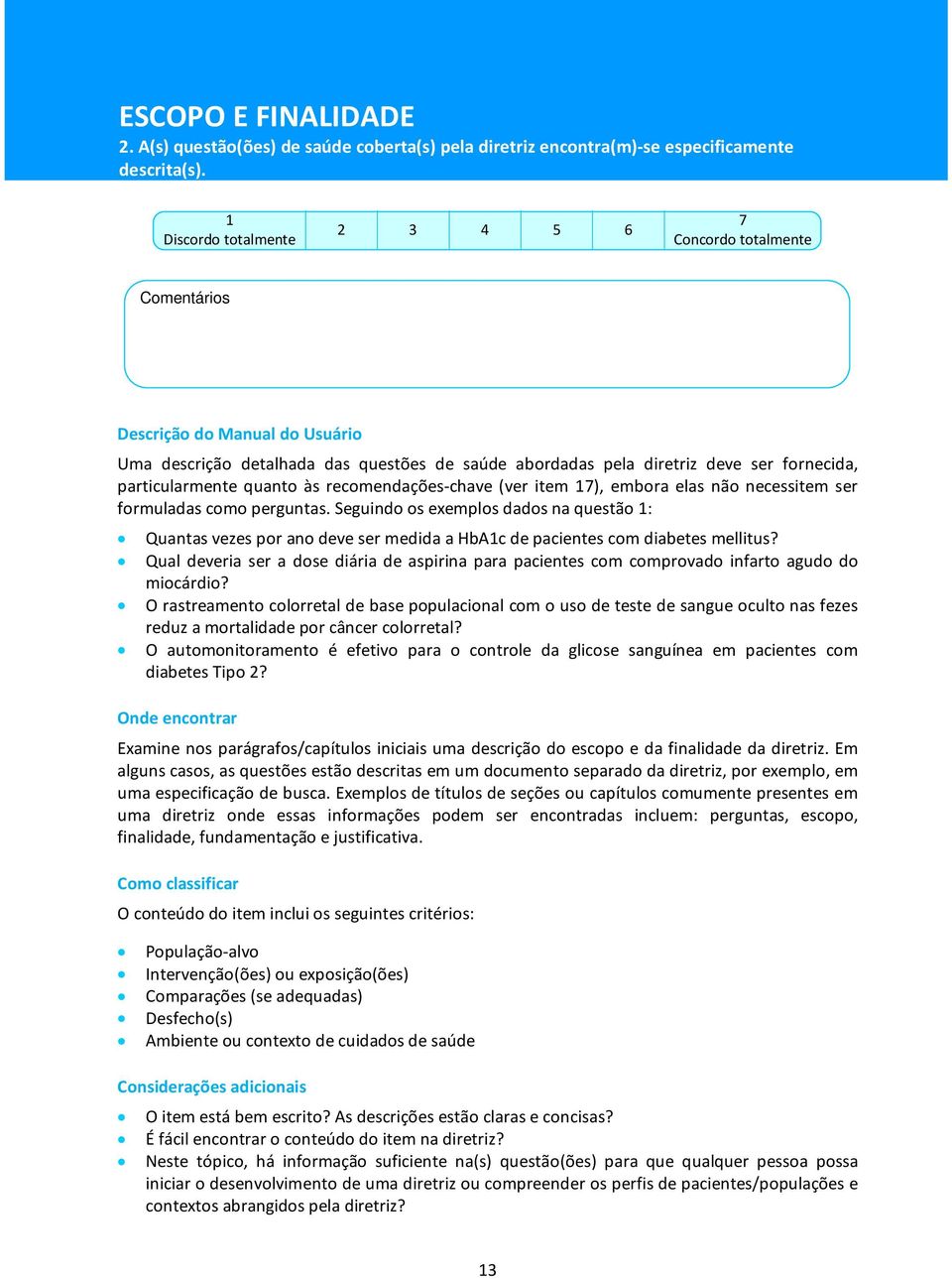 necessitem ser formuladas como perguntas. Seguindo os exemplos dados na questão : Quantas vezes por ano deve ser medida a HbAc de pacientes com diabetes mellitus?