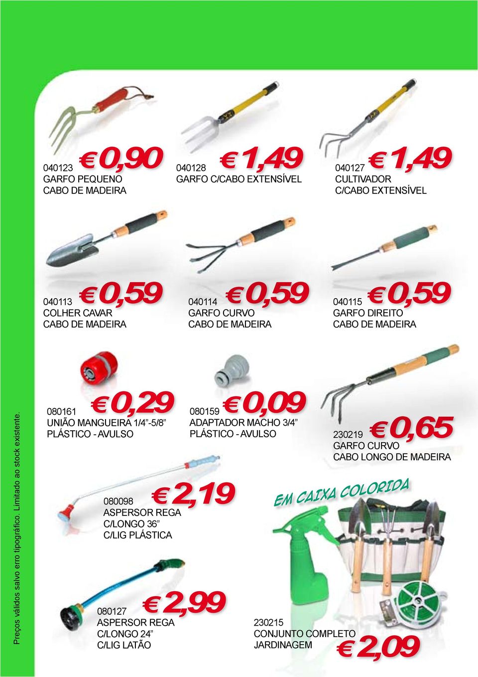 1/4-5/8 PLÁSTICO - AVULSO 080098 ASPERSOR REGA C/LONGO 36 C/LIG PLÁSTICA 080127 ASPERSOR REGA C/LONGO 24 C/LIG LATÃO 080159 ADAPTADOR