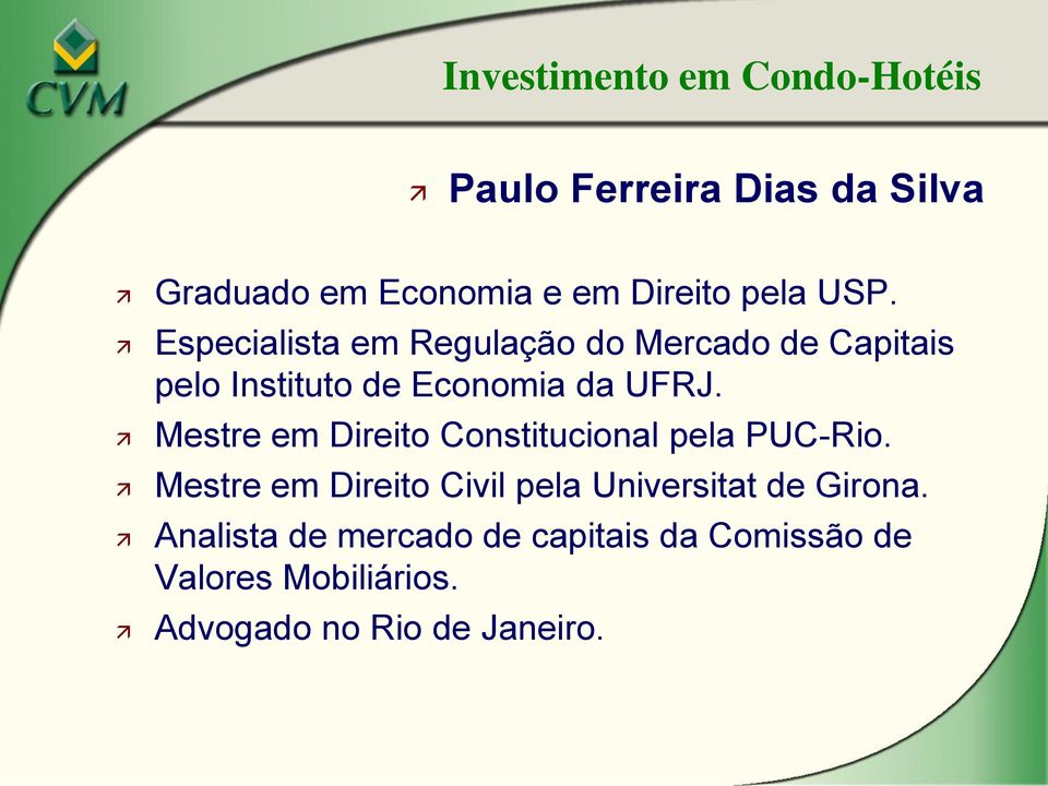 Mestre em Direito Constitucional pela PUC-Rio.