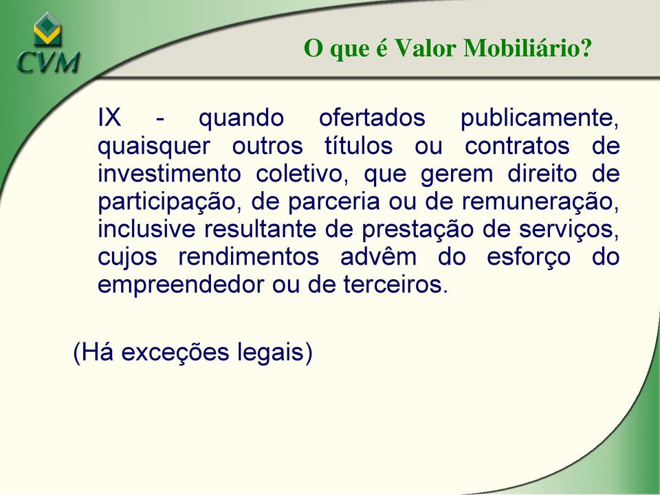 investimento coletivo, que gerem direito de participação, de parceria ou de