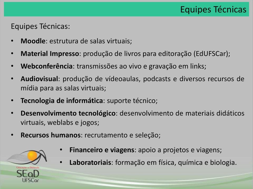 salas virtuais; Tecnologia de informática: suporte técnico; Desenvolvimento tecnológico: desenvolvimento de materiais didáticos virtuais,