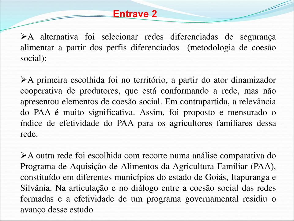 Assim, foi proposto e mensurado o índice de efetividade do PAA para os agricultores familiares dessa rede.