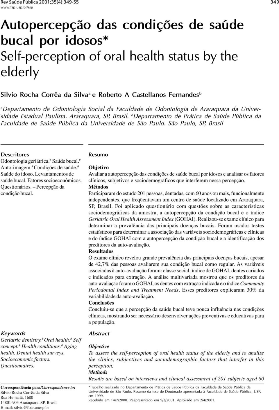 b Departamento de Prática de Saúde Pública da Faculdade de Saúde Pública da Universidade de São Paulo. São Paulo, SP, Brasil Descritores Odontologia geriátrica. # Saúde bucal. # Auto-imagem.