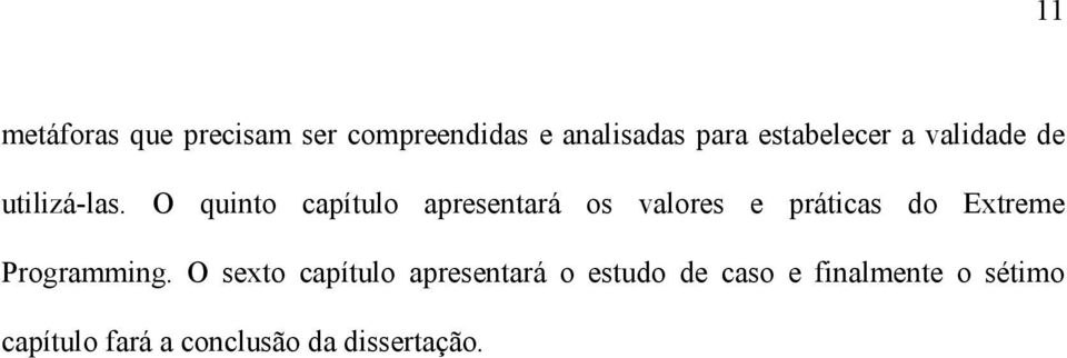 O quinto capítulo apresentará os valores e práticas do Extreme