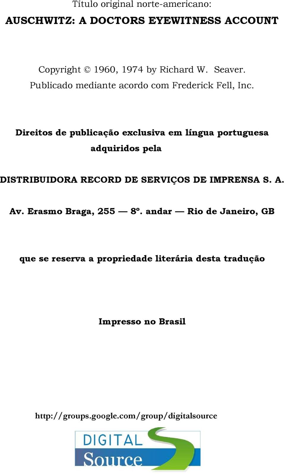 Direitos de publicação exclusiva em língua portuguesa adquiridos pela DISTRIBUIDORA RECORD DE SERVIÇOS DE