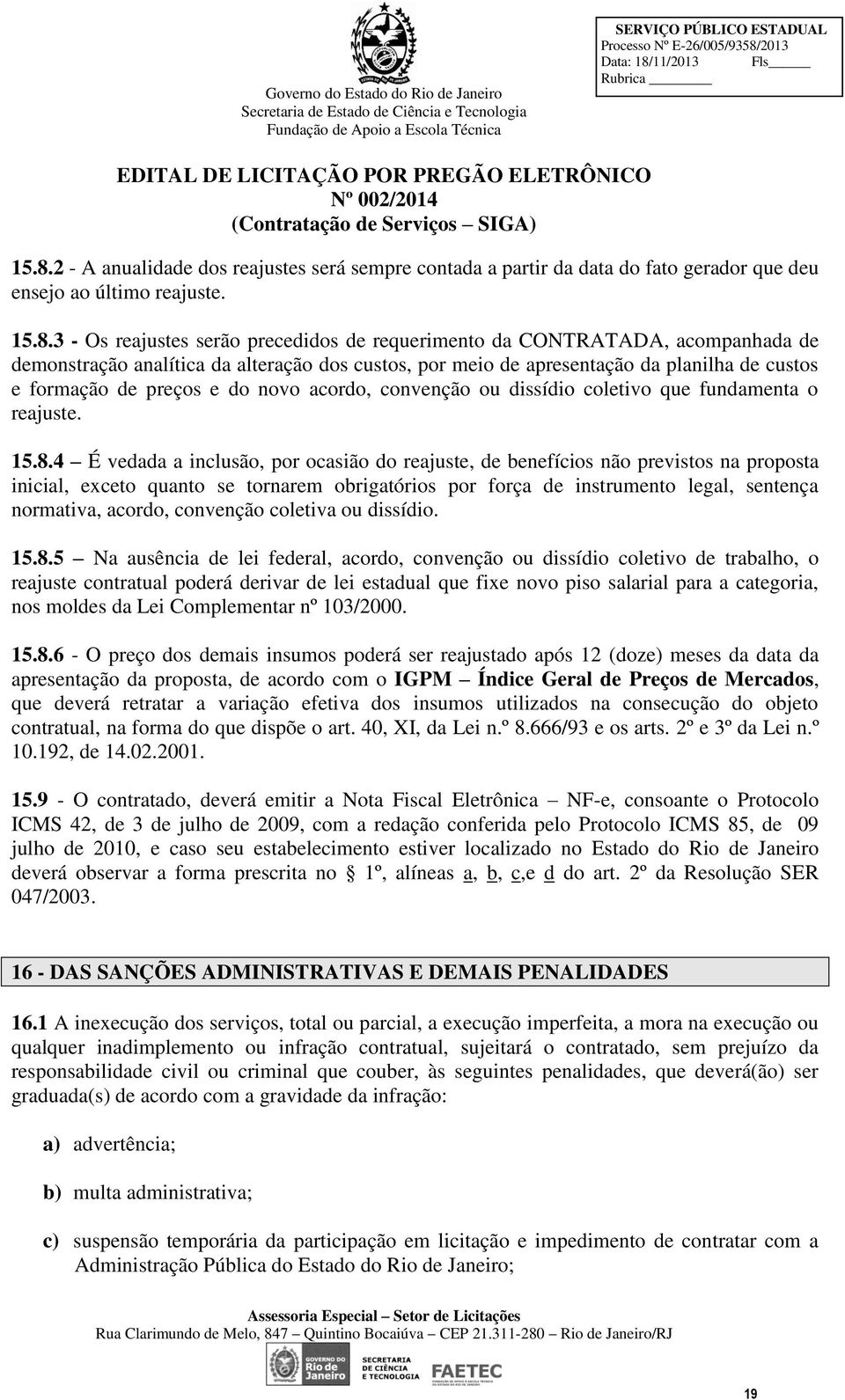 3 - Os reajustes serão precedidos de requerimento da CONTRATADA, acompanhada de demonstração analítica da alteração dos custos, por meio de apresentação da planilha de custos e formação de preços e