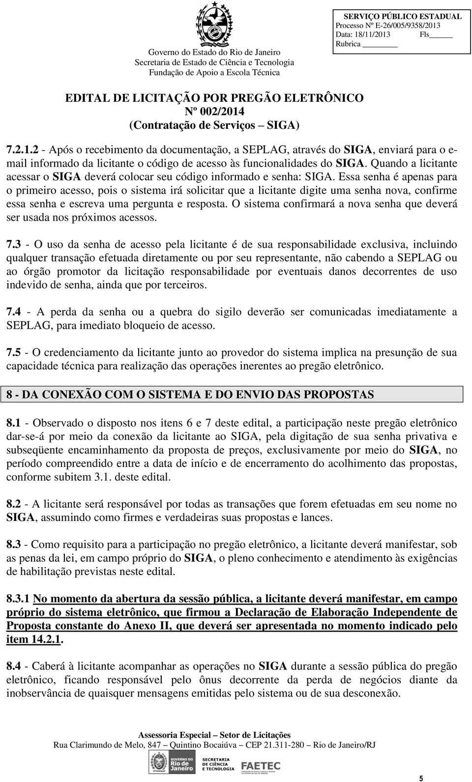 Quando a licitante acessar o SIGA deverá colocar seu código informado e senha: SIGA.