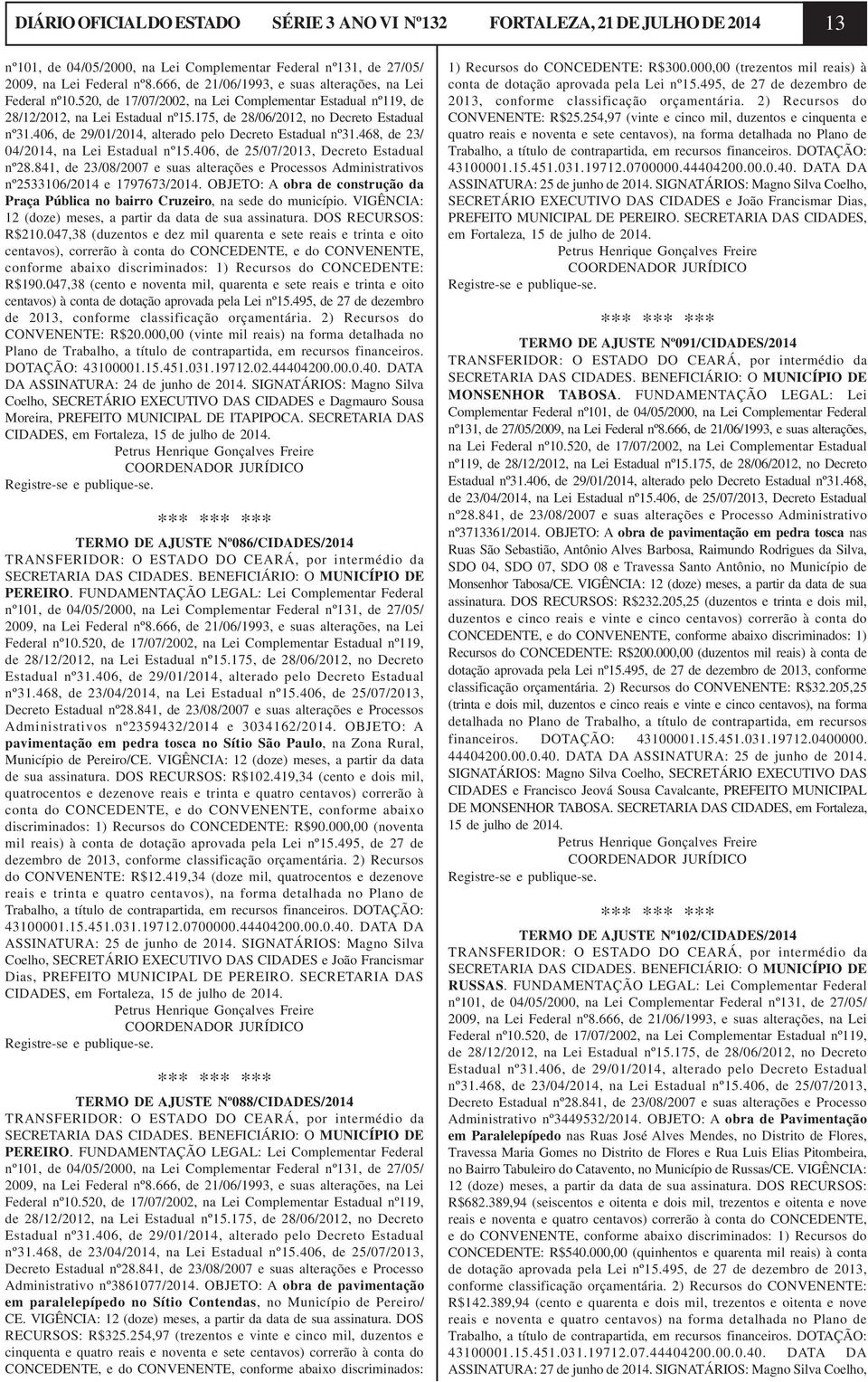 406, de 29/01/2014, alterado pelo Decreto Estadual nº31.468, de 23/ 04/2014, na Lei Estadual nº15.406, de 25/07/2013, Decreto Estadual nº28.