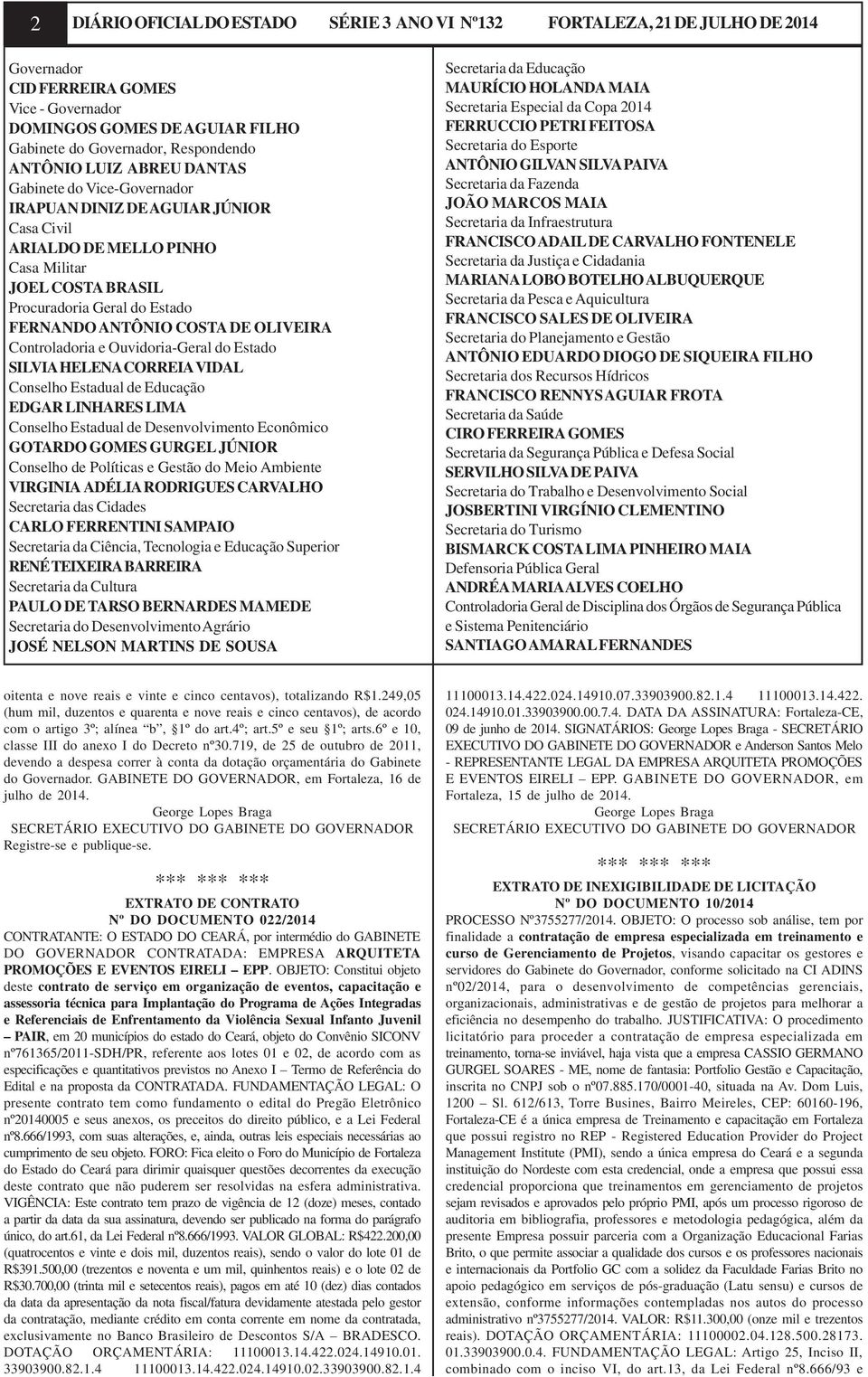 COSTA DE OLIVEIRA Controladoria e Ouvidoria-Geral do Estado SILVIA HELENA CORREIA VIDAL Conselho Estadual de Educação EDGAR LINHARES LIMA Conselho Estadual de Desenvolvimento Econômico GOTARDO GOMES