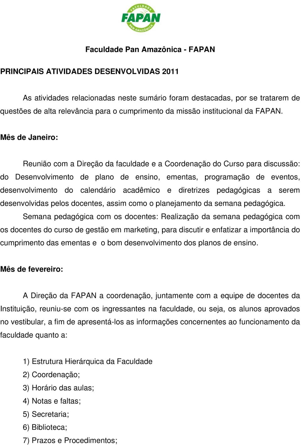 acadêmico e diretrizes pedagógicas a serem desenvolvidas pelos docentes, assim como o planejamento da semana pedagógica.