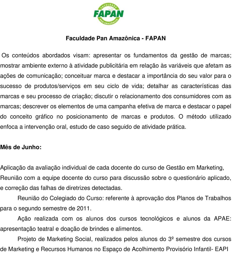 consumidores com as marcas; descrever os elementos de uma campanha efetiva de marca e destacar o papel do conceito gráfico no posicionamento de marcas e produtos.