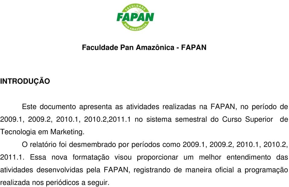 O relatório foi desmembrado por períodos como 2009.1,