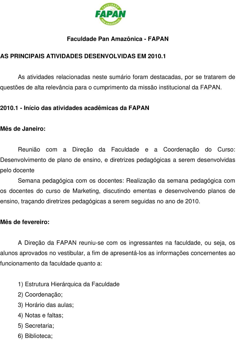 1 - Início das atividades acadêmicas da FAPAN Mês de Janeiro: Reunião com a Direção da Faculdade e a Coordenação do Curso: Desenvolvimento de plano de ensino, e diretrizes pedagógicas a serem