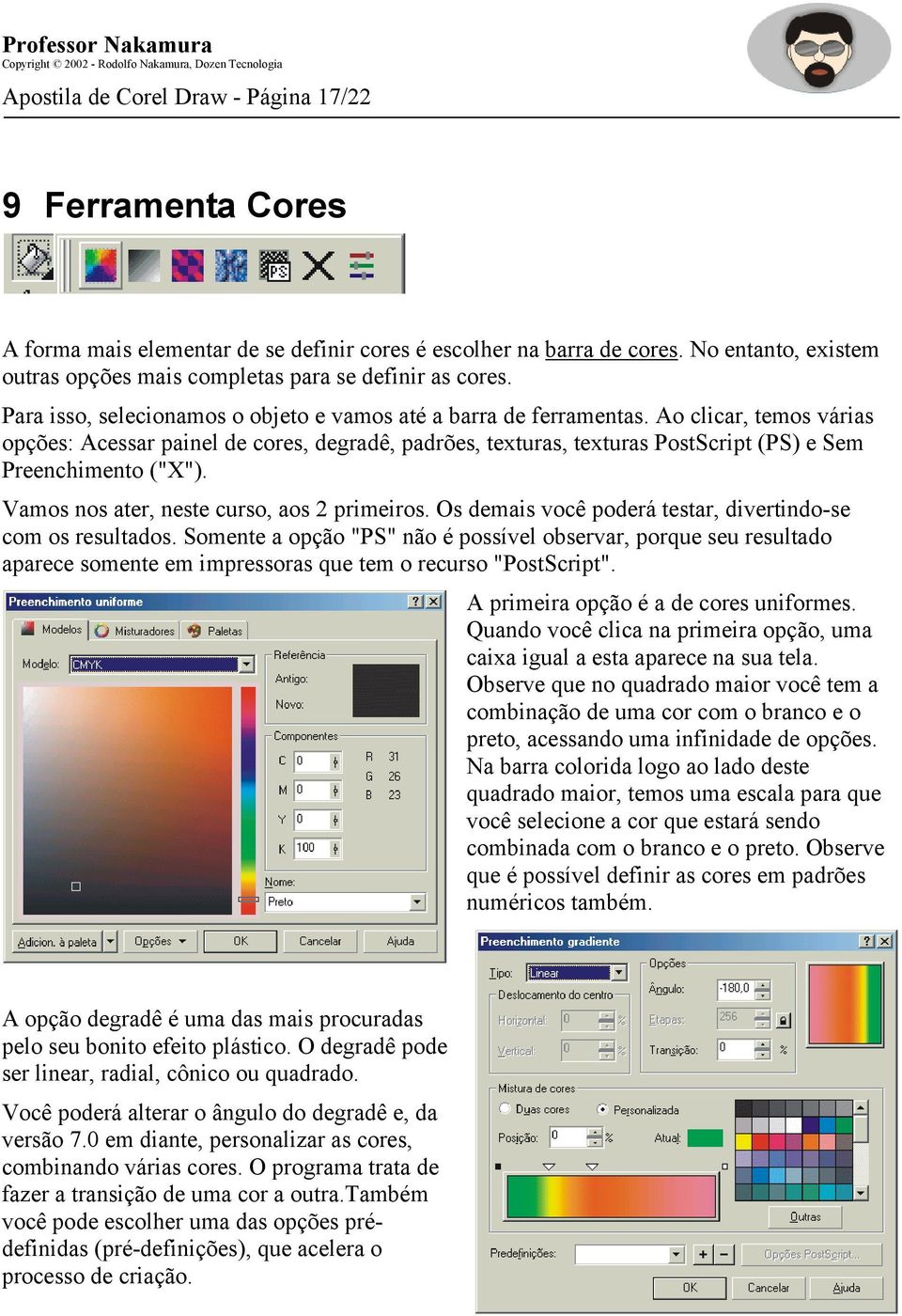 Ao clicar, temos várias opções: Acessar painel de cores, degradê, padrões, texturas, texturas PostScript (PS) e Sem Preenchimento ("X"). Vamos nos ater, neste curso, aos 2 primeiros.