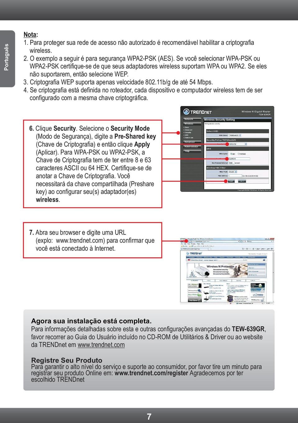 Criptografia WEP suporta apenas velocidade 802.11b/g de até 54 Mbps. 4.