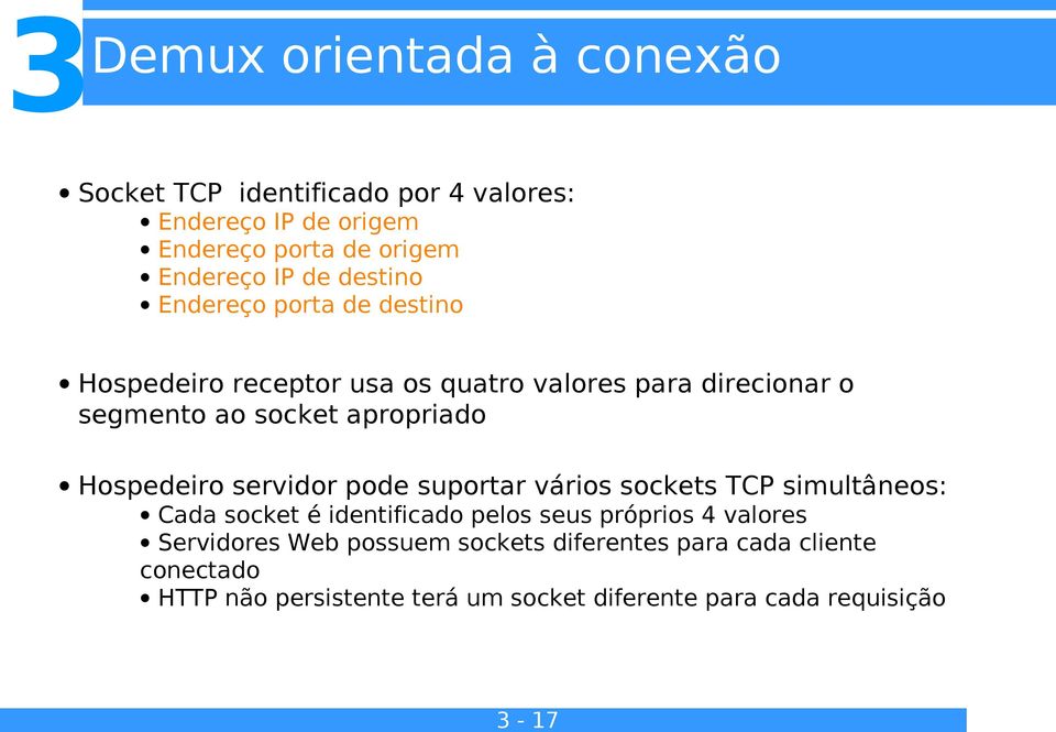 Hospedeiro servidor pode suportar vários sockets TCP simultâneos: Cada socket é identificado pelos seus próprios 4 valores