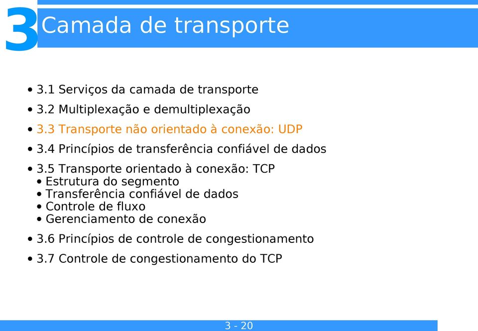 5 Transporte orientado à conexão: TCP Estrutura do segmento Transferência confiável de dados