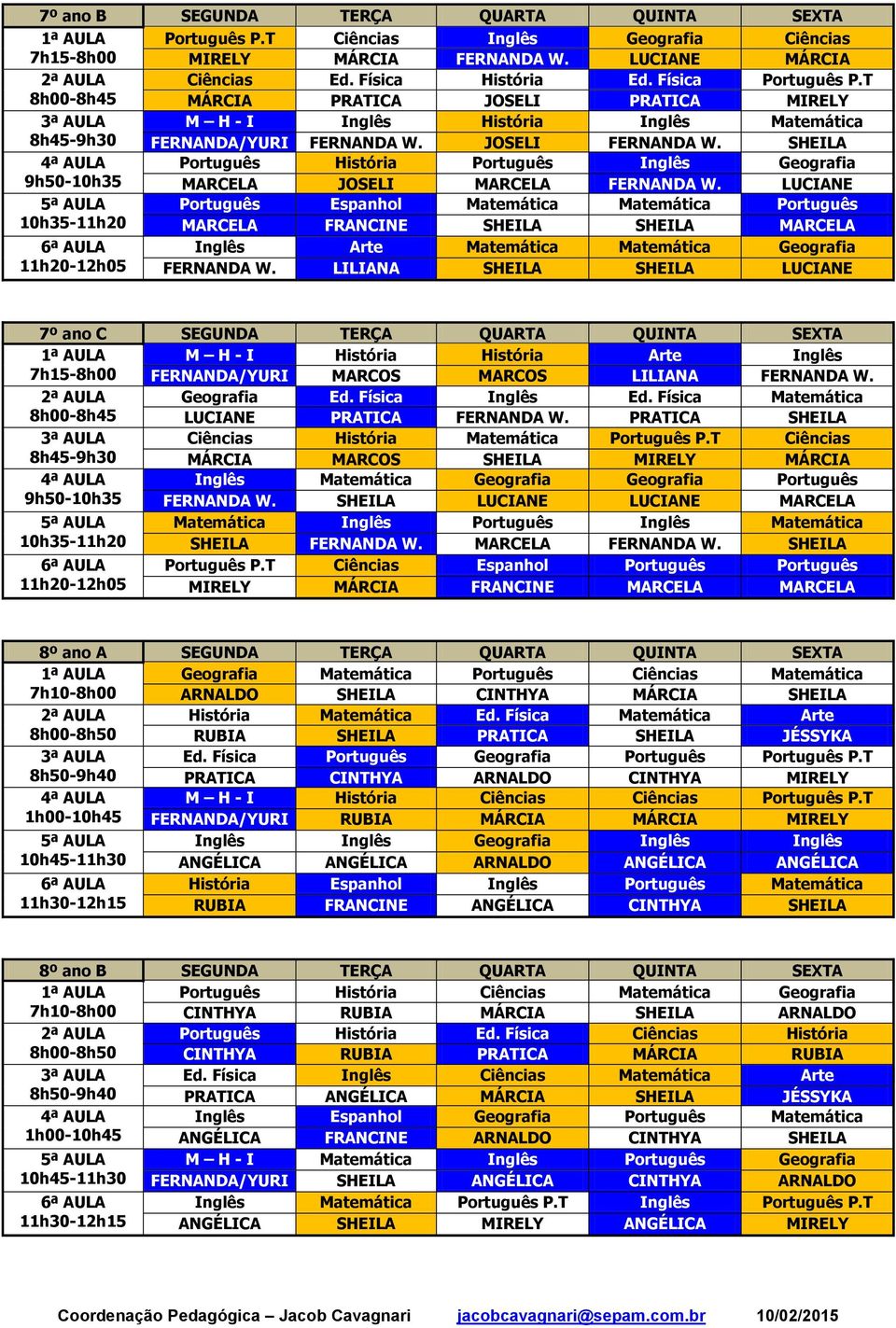 SHEILA Português História Português Inglês Geografia 9h50-10h35 MARCELA JOSELI MARCELA FERNANDA W.