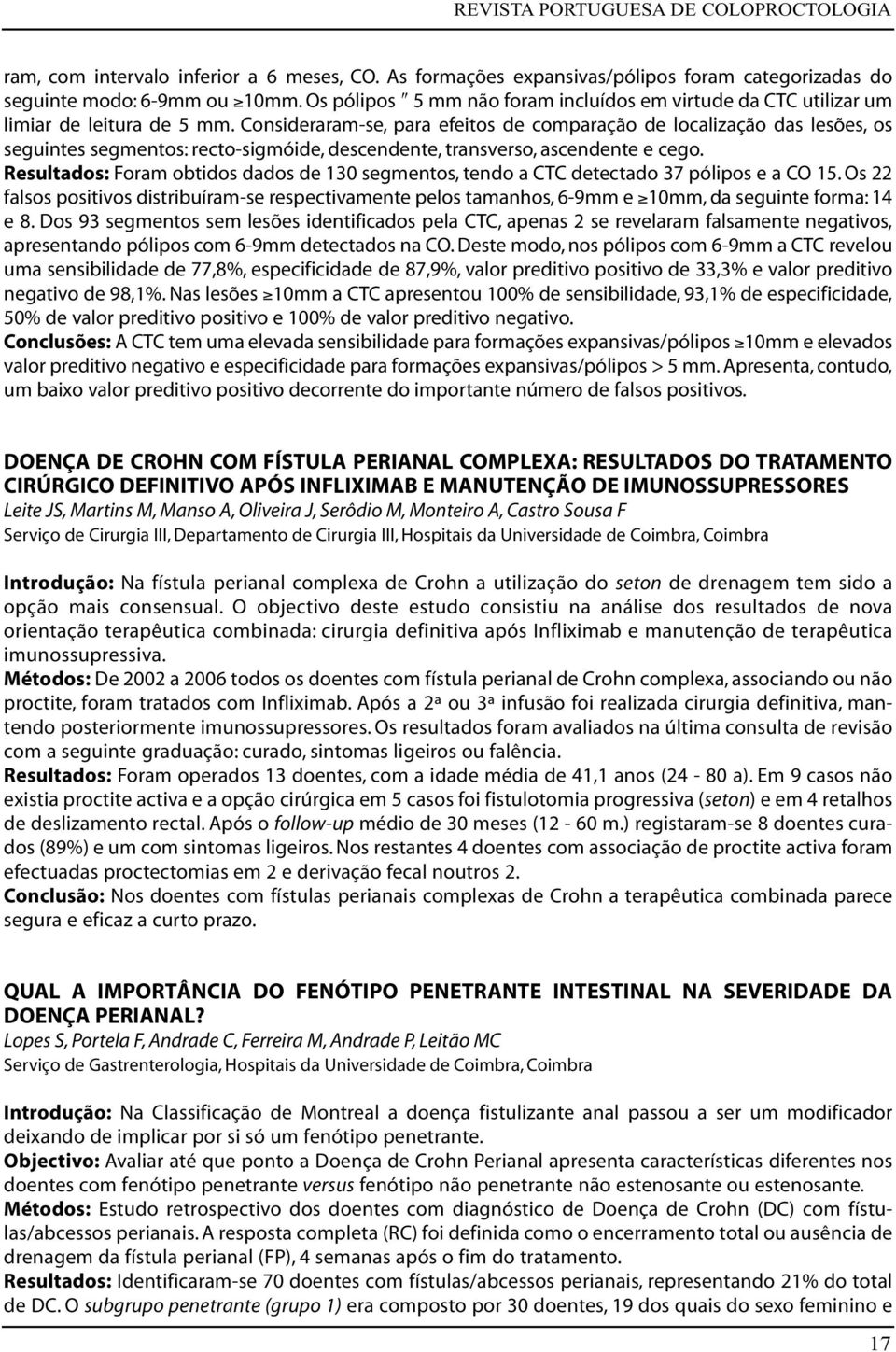 Consideraram-se, para efeitos de comparação de localização das lesões, os seguintes segmentos: recto-sigmóide, descendente, transverso, ascendente e cego.