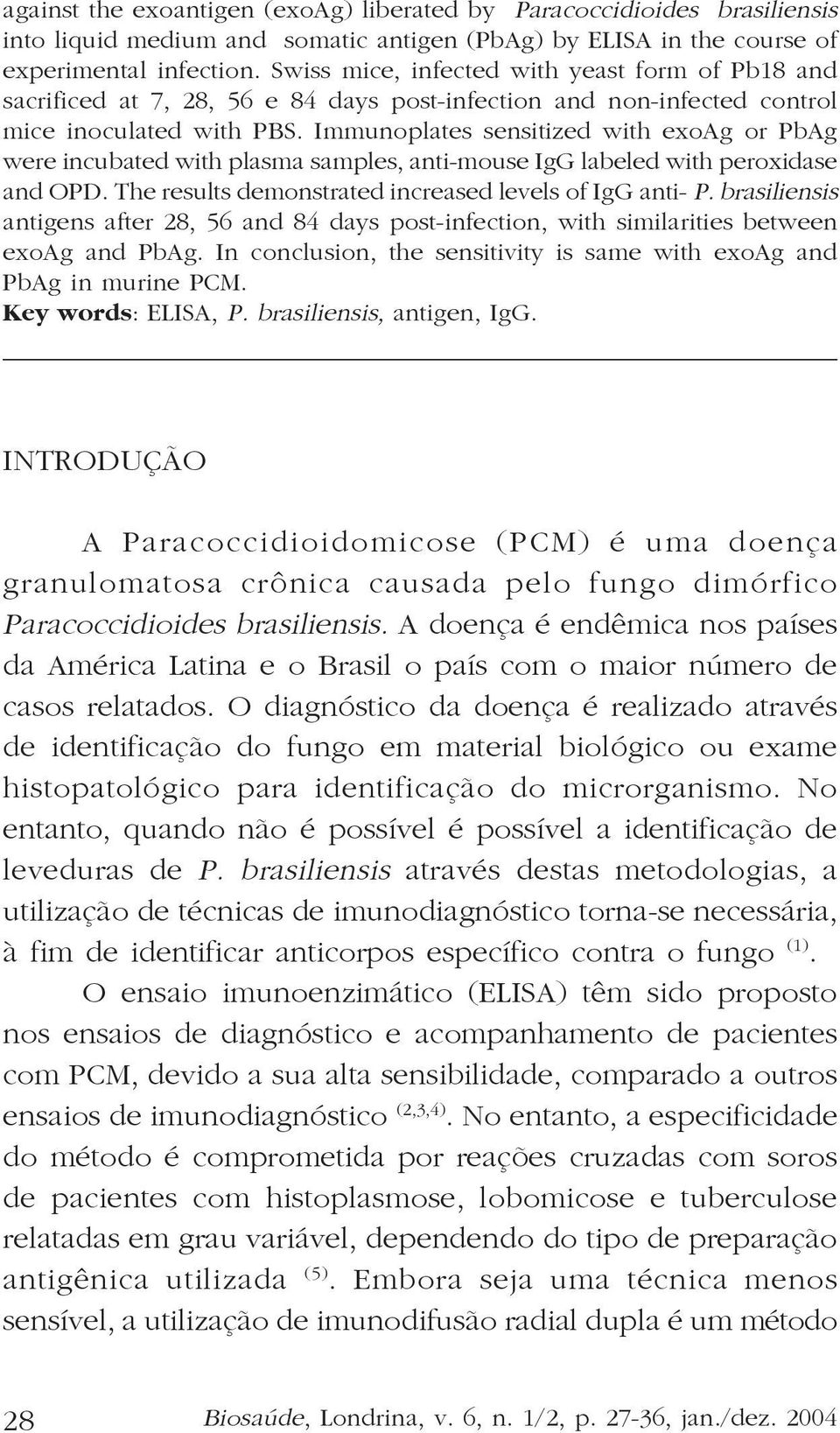 Immunoplates sensitized with exoag or PbAg were incubated with plasma samples, anti-mouse IgG labeled with peroxidase and OPD. The results demonstrated increased levels of IgG anti- P.