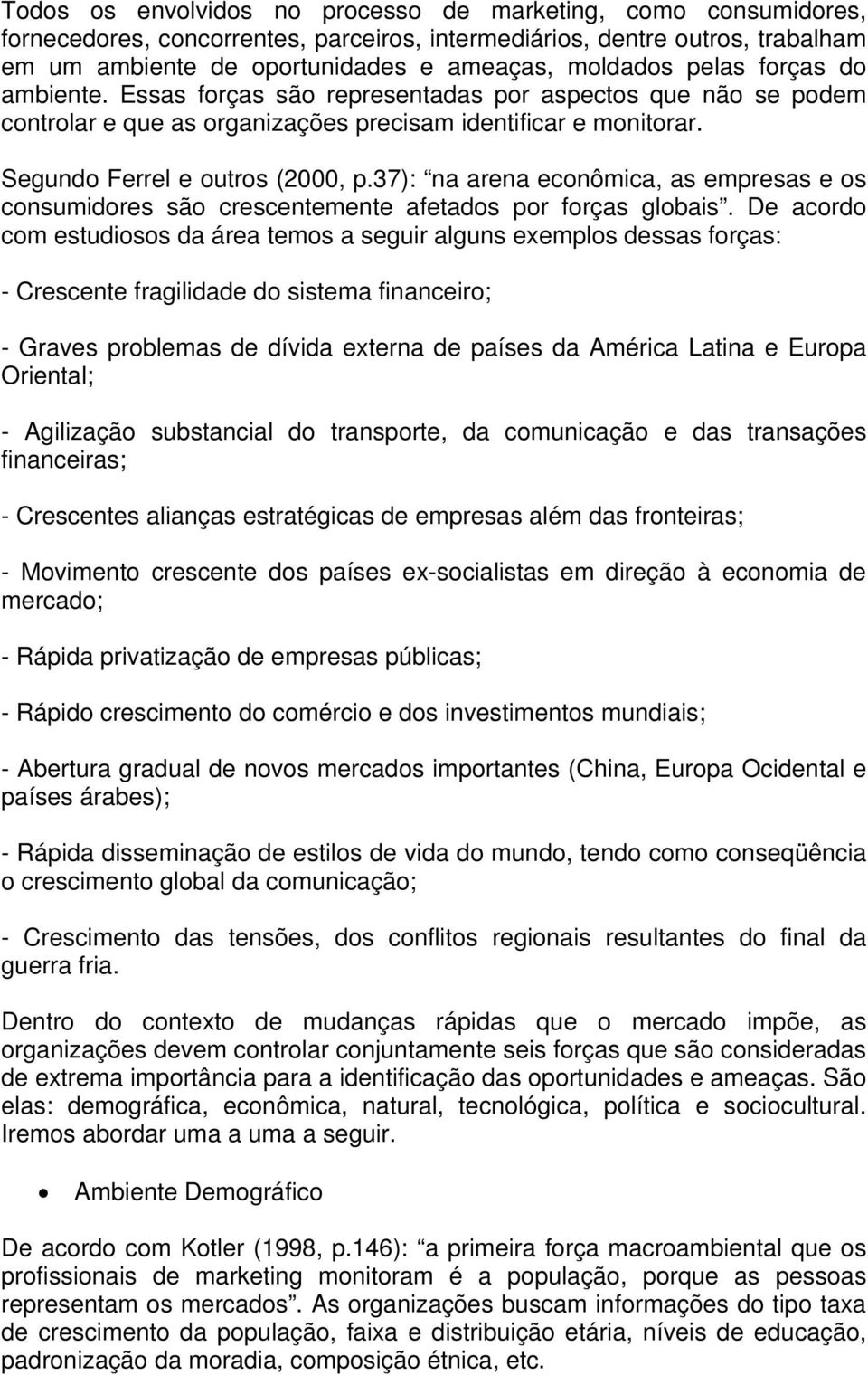 37): na arena econômica, as empresas e os consumidores são crescentemente afetados por forças globais.