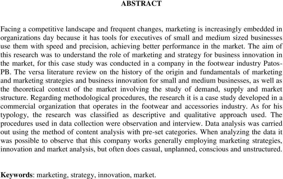 The aim of this research was to understand the role of marketing and strategy for business innovation in the market, for this case study was conducted in a company in the footwear industry Patos- PB.