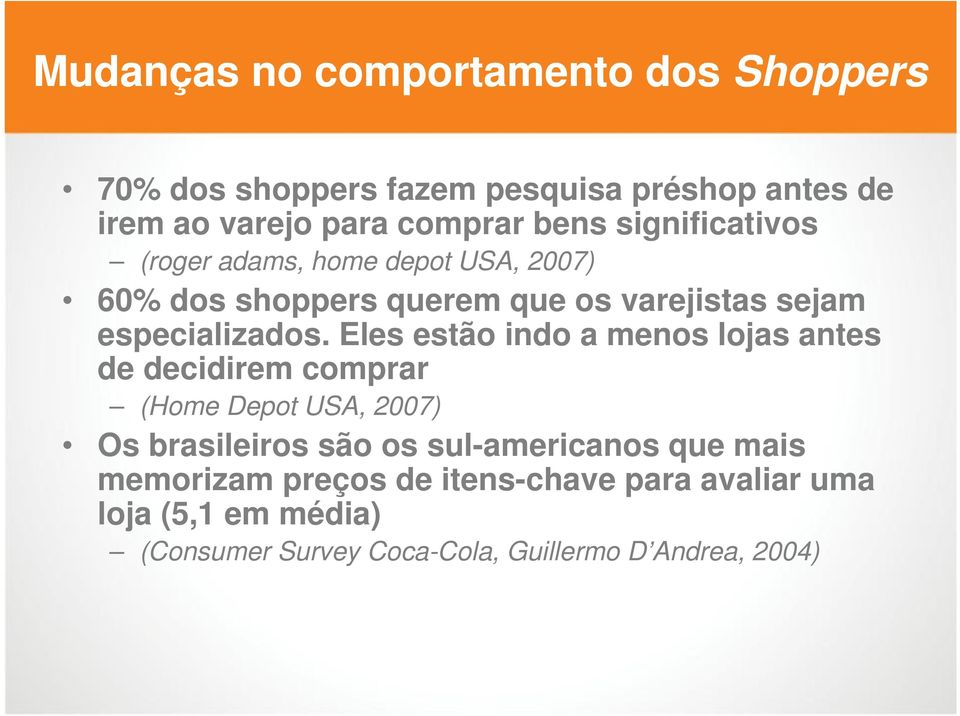 Eles estão indo a menos lojas antes de decidirem comprar (Home Depot USA, 2007) Os brasileiros são os sul-americanos que