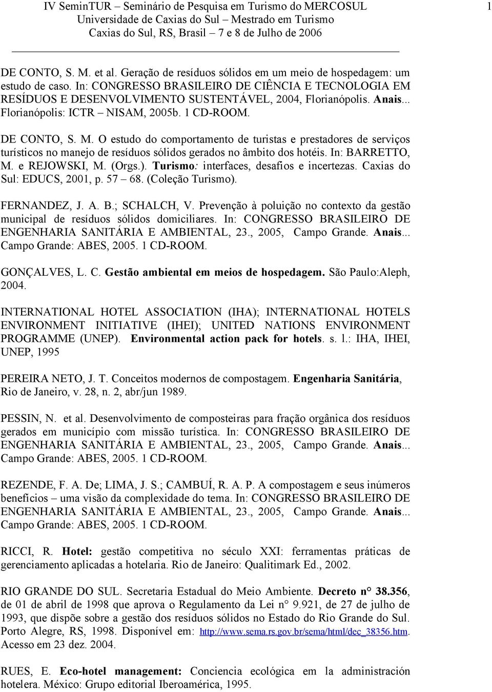 O estudo do comportamento de turistas e prestadores de serviços turísticos no manejo de resíduos sólidos gerados no âmbito dos hotéis. In: BARRETTO, M. e REJOWSKI, M. (Orgs.).