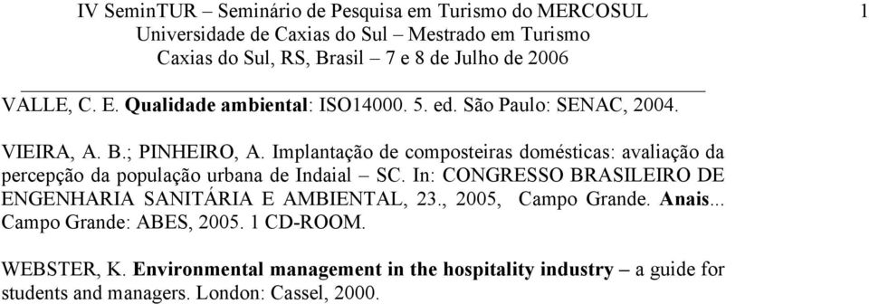 In: CONGRESSO BRASILEIRO DE ENGENHARIA SANITÁRIA E AMBIENTAL, 23., 2005, Campo Grande. Anais.