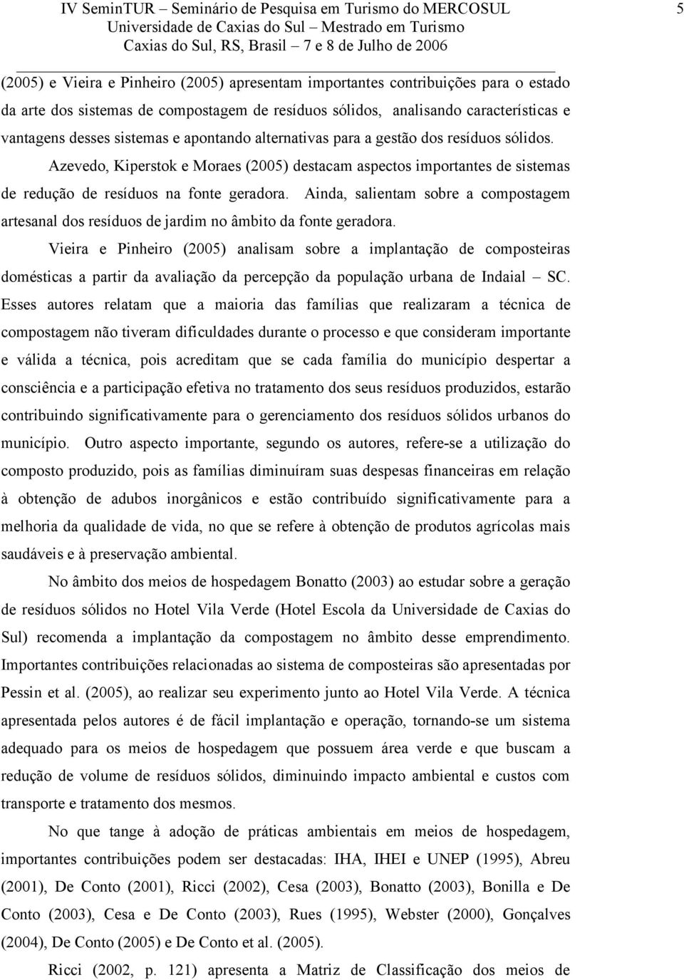 Ainda, salientam sobre a compostagem artesanal dos resíduos de jardim no âmbito da fonte geradora.