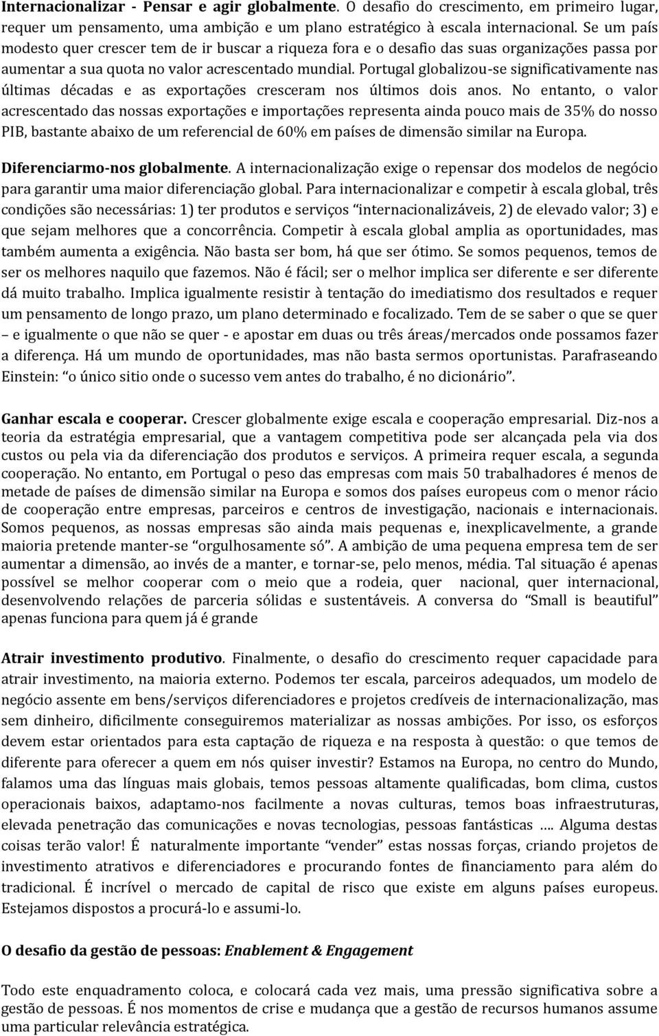 Portugal globalizou-se significativamente nas últimas décadas e as exportações cresceram nos últimos dois anos.