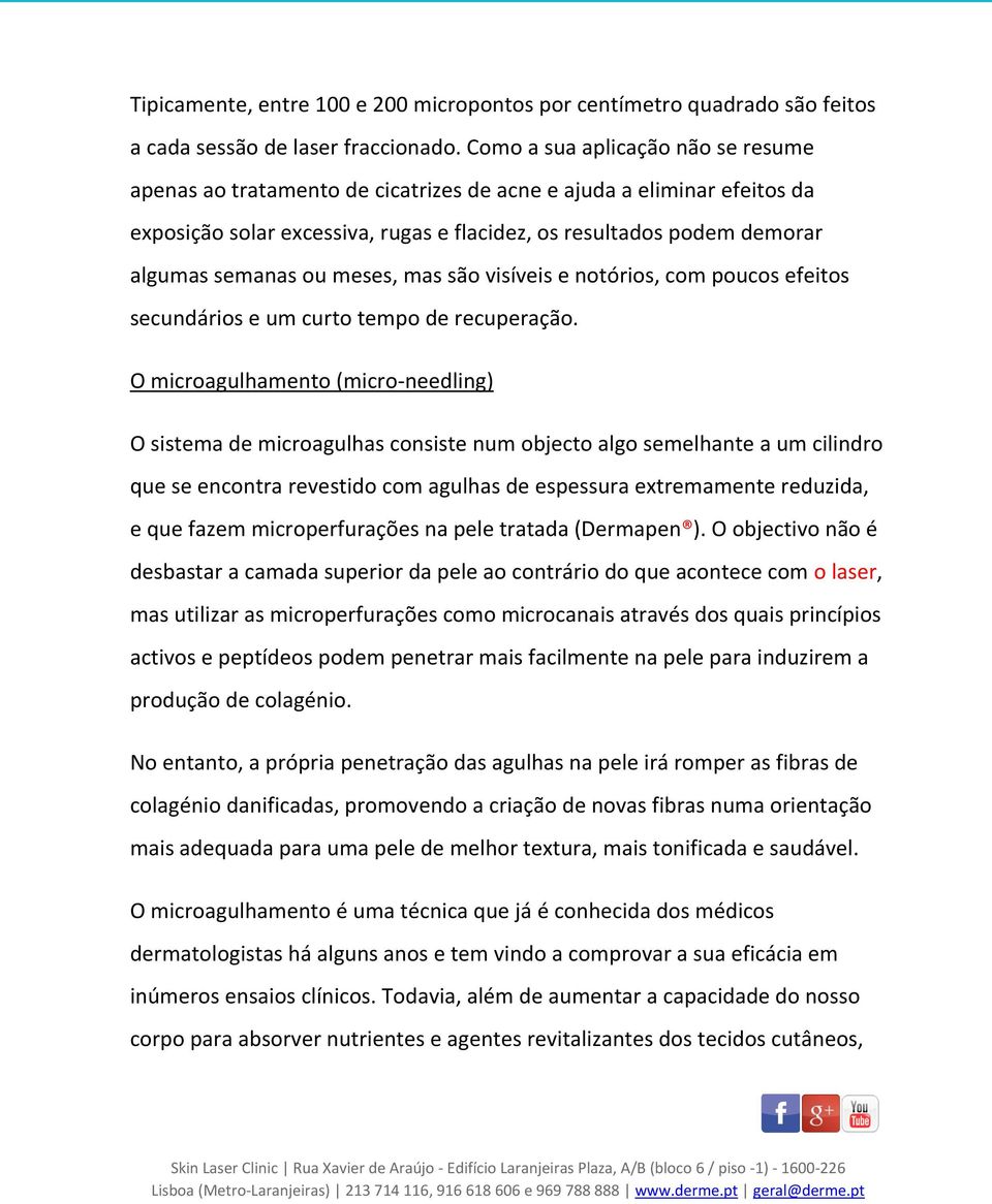 meses, mas são visíveis e notórios, com poucos efeitos secundários e um curto tempo de recuperação.