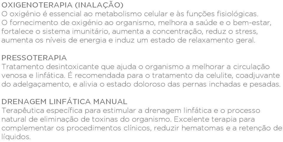 relaxamento geral. Pressoterapia Tratamento desintoxicante que ajuda o organismo a melhorar a circulação venosa e linfática.