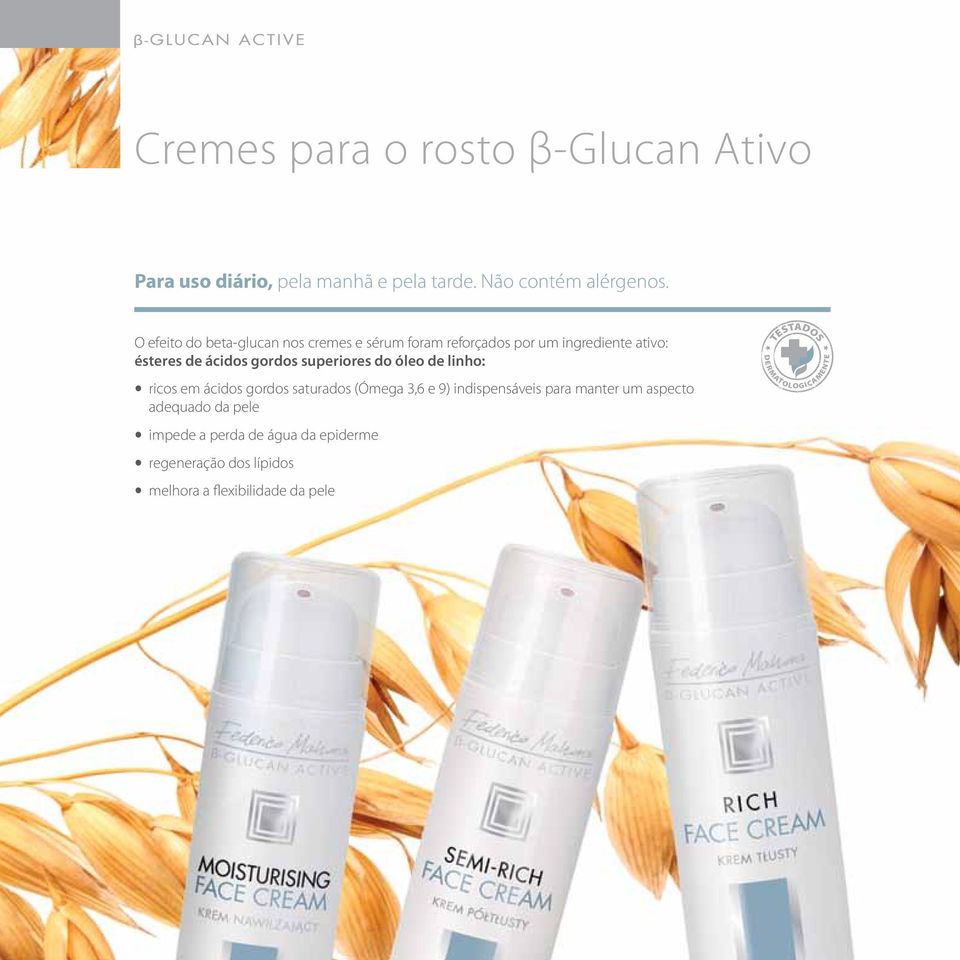 efeito do beta-glucan nos cremes e sérum foram reforçados por um ingrediente ativo: ésteres de ácidos gordos