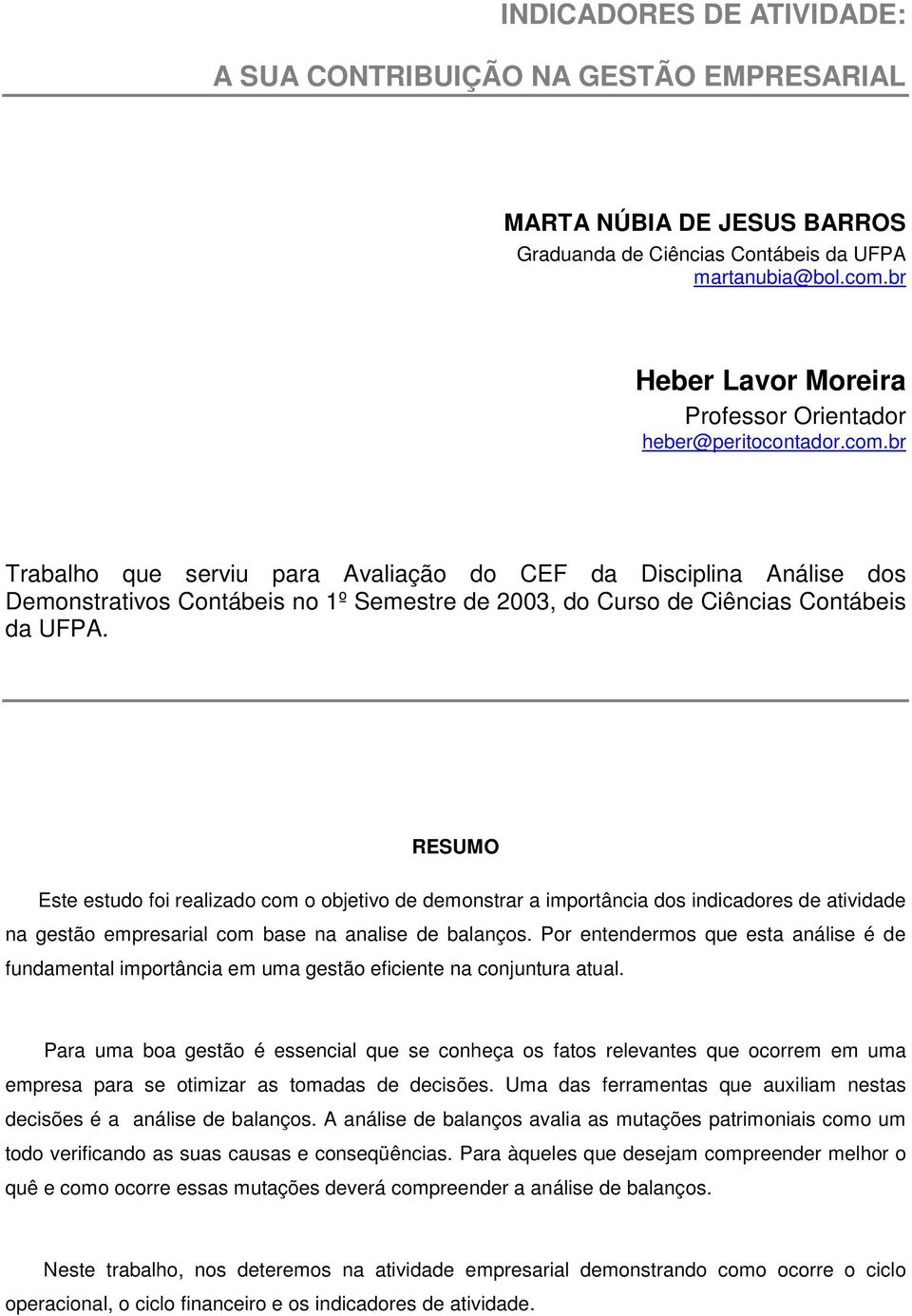 br Trabalho que serviu para Avaliação do CEF da Disciplina Análise dos Demonstrativos Contábeis no 1º Semestre de 2003, do Curso de Ciências Contábeis da UFPA.