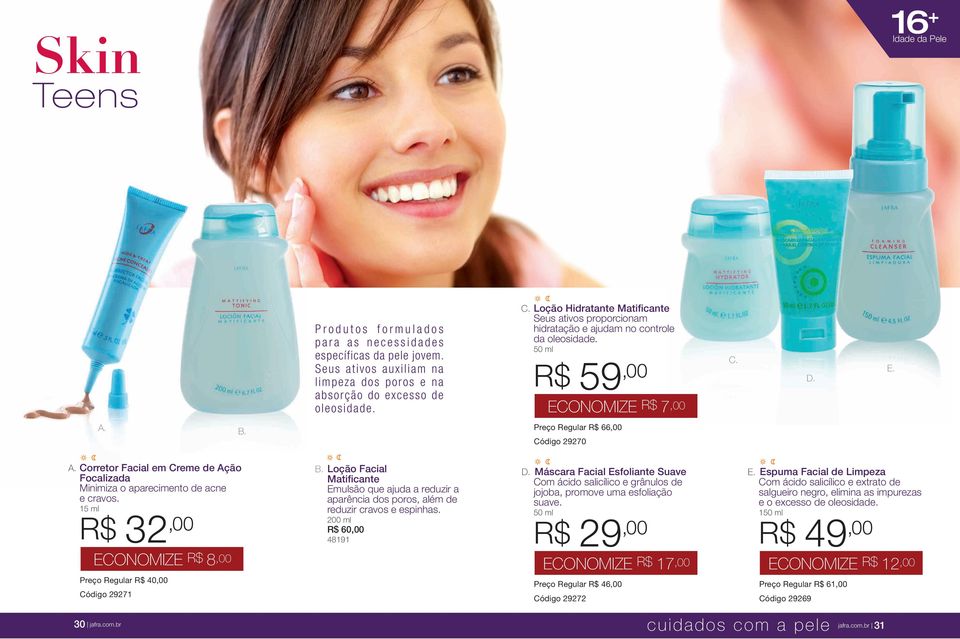 ONOMIZE R$ 7,00 D. E. Preço Regular R$ 66,00 Código 29270 Corretor Facial em Creme de Ação Focalizada Minimiza o aparecimento de acne e cravos.