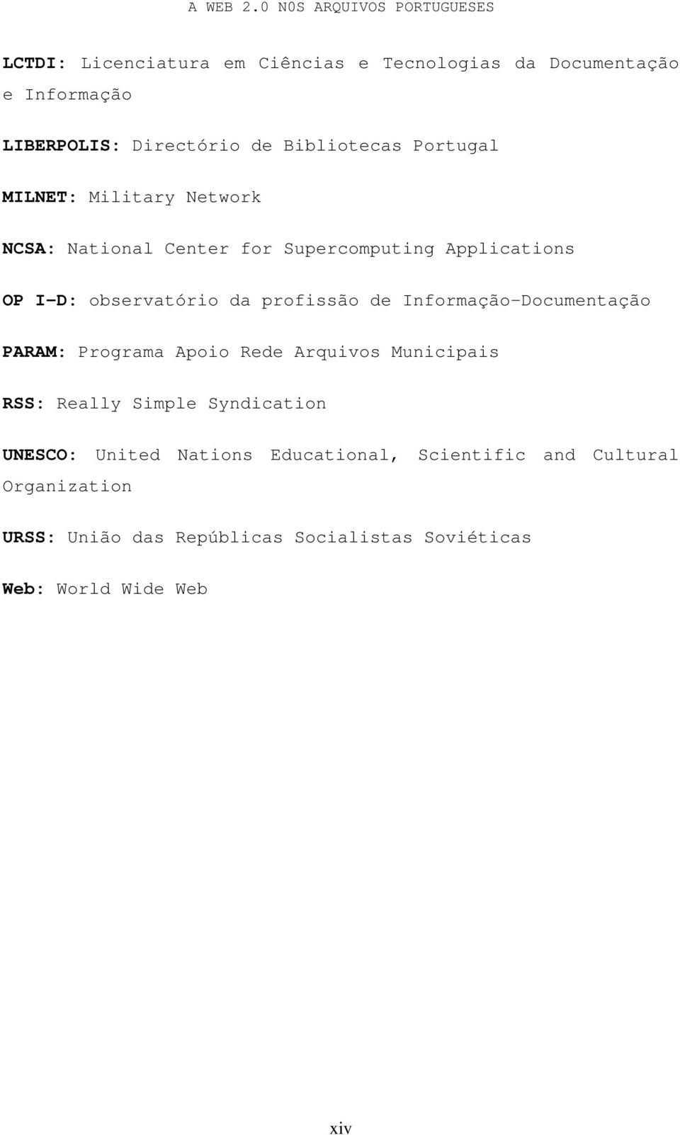 Informação-Documentação PARAM: Programa Apoio Rede Arquivos Municipais RSS: Really Simple Syndication UNESCO: United