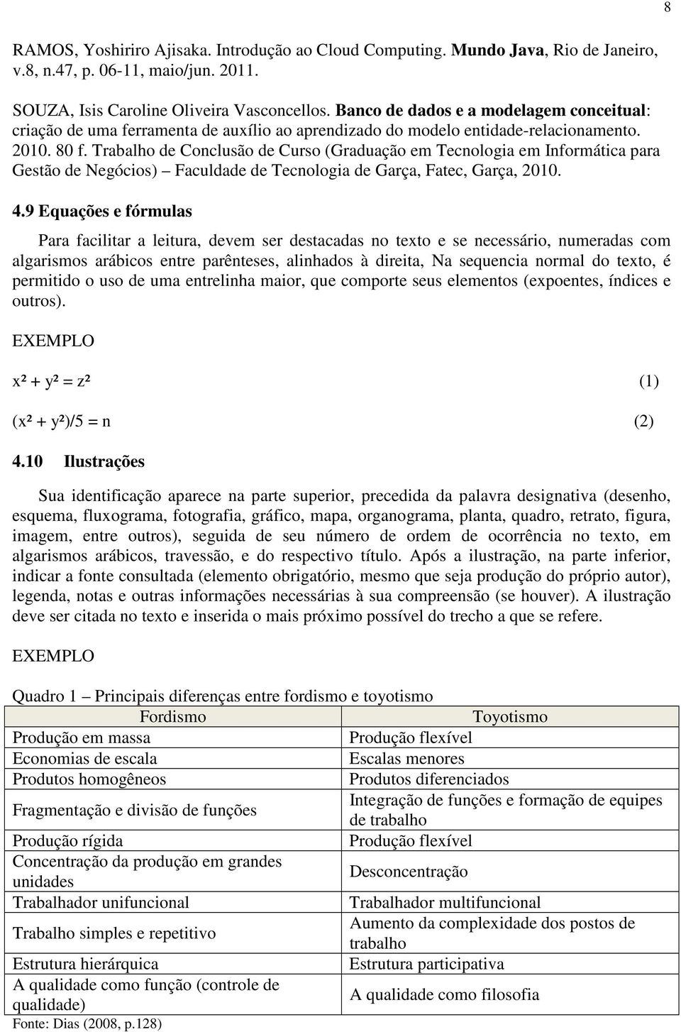 Trabalho de Conclusão de Curso (Graduação em Tecnologia em Informática para Gestão de Negócios) Faculdade de Tecnologia de Garça, Fatec, Garça, 2010. 4.