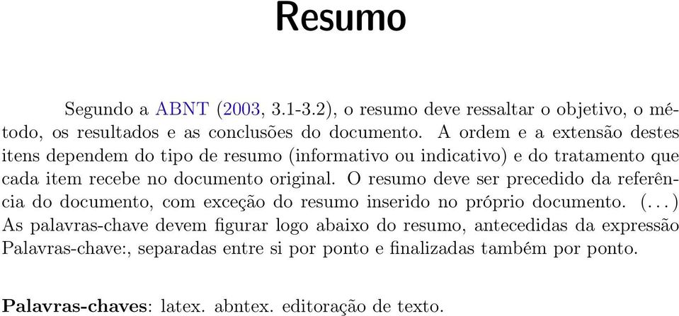 O resumo deve ser precedido da referência do documento, com exceção do resumo inserido no próprio documento. (.